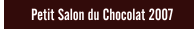 Petit Salon du Chocolat 2007
