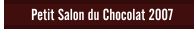 Petit Salon du Chocolat 2007